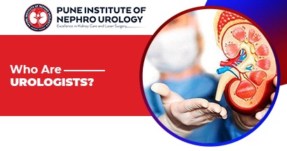 Who are urologist? Visit Pune Institute Of Nephro Urology For best urologist in Pimple Saudagar